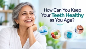 How Can You Keep Your Teeth Healthy as You Age?